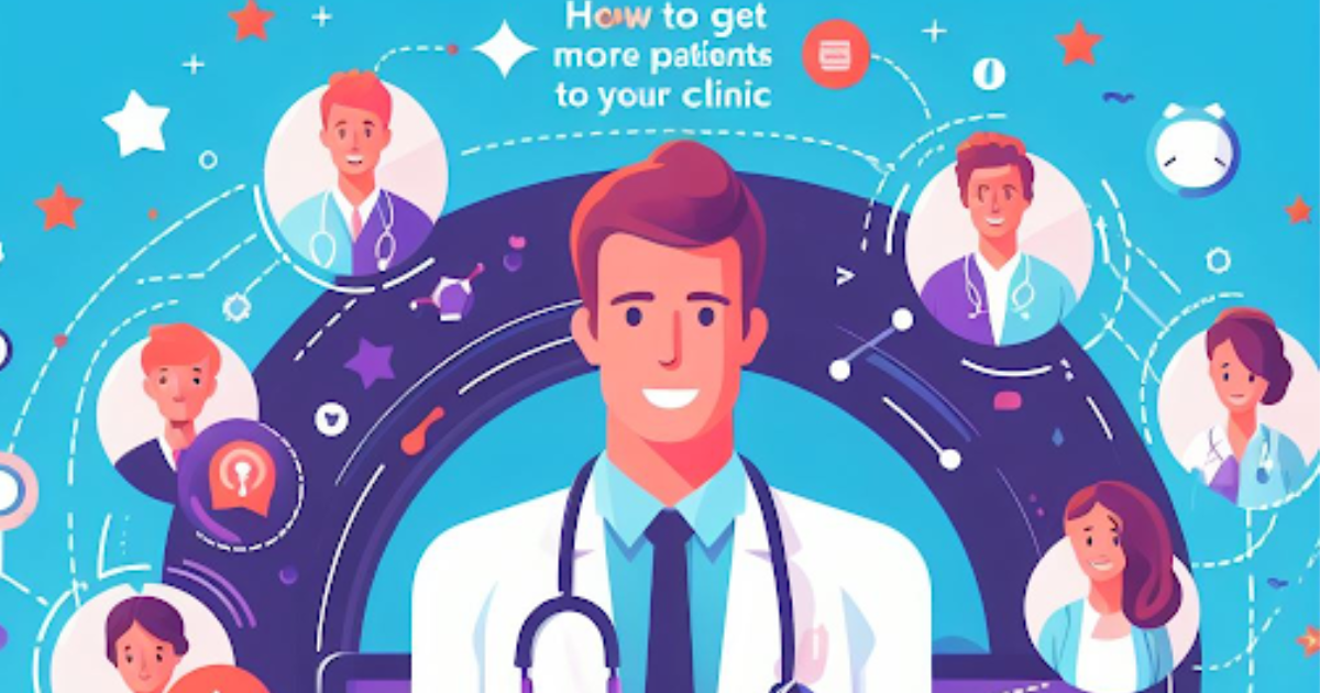 You are currently viewing How to Get More Patients to Your Clinic: A 8-Step Guide for Doctors