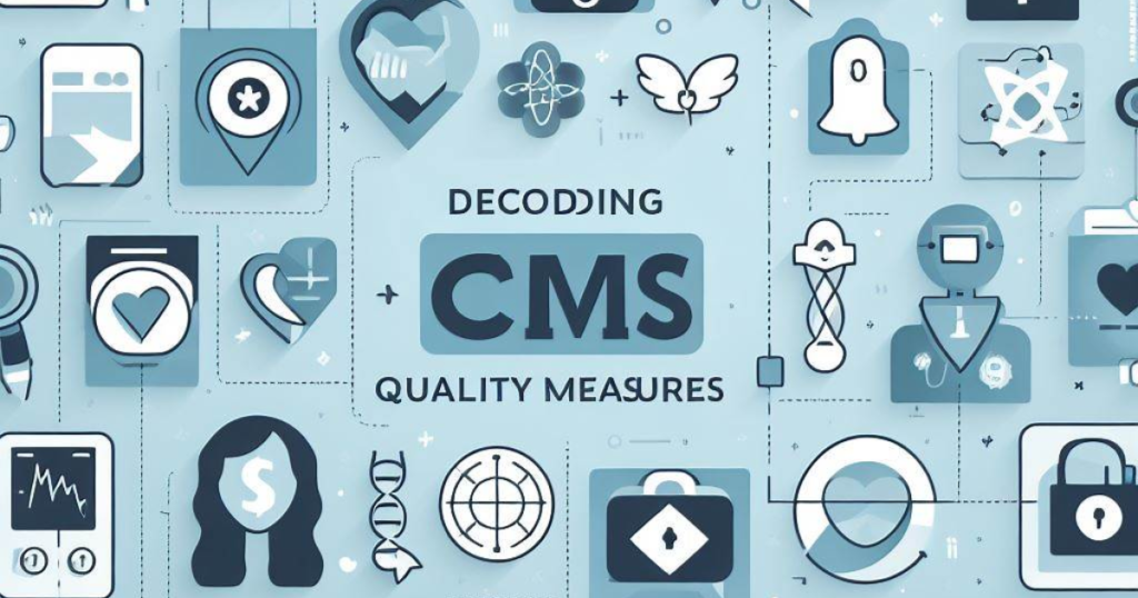 Understanding The Importance CMS Quality Measures