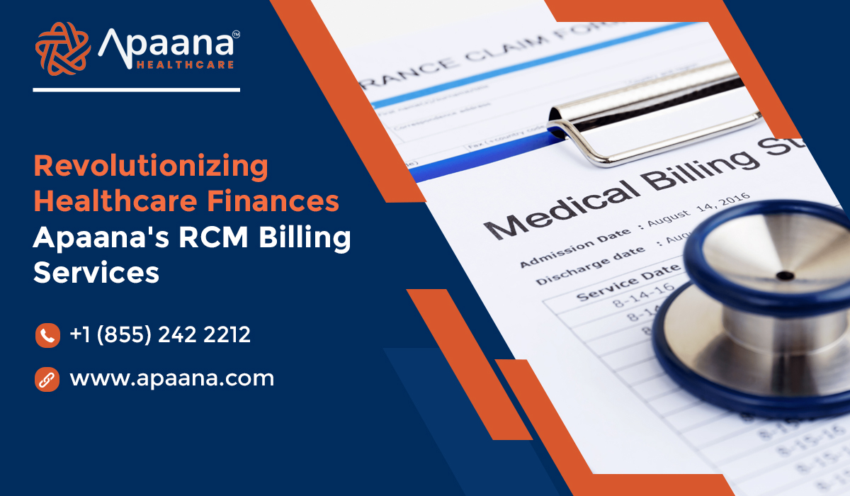 You are currently viewing Revolutionizing Healthcare Finances: Apaana’s RCM Billing Services